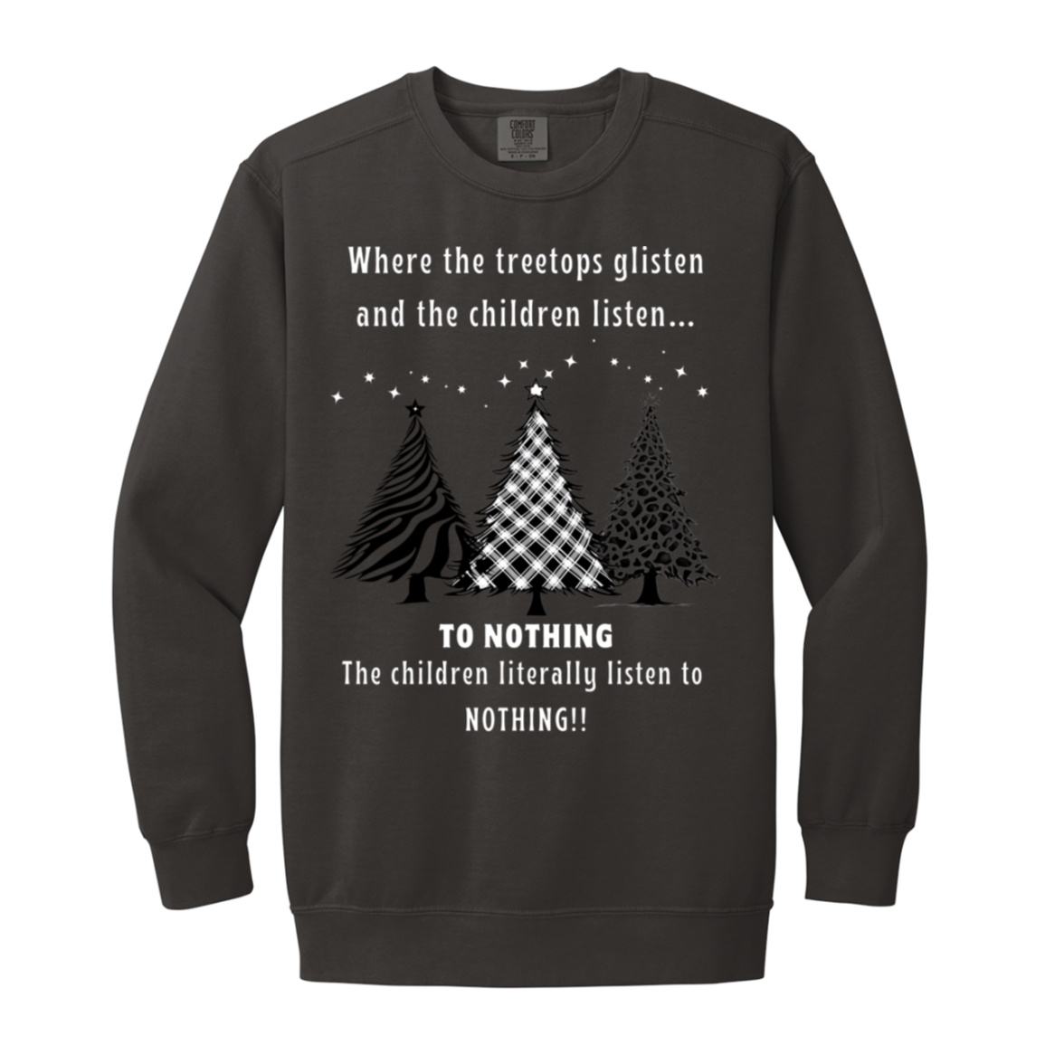 Tree Tops Glisten Children listen to Nothing Ladies Funny Faded Garment-Dyed Adult Crewneck Sweatshirt