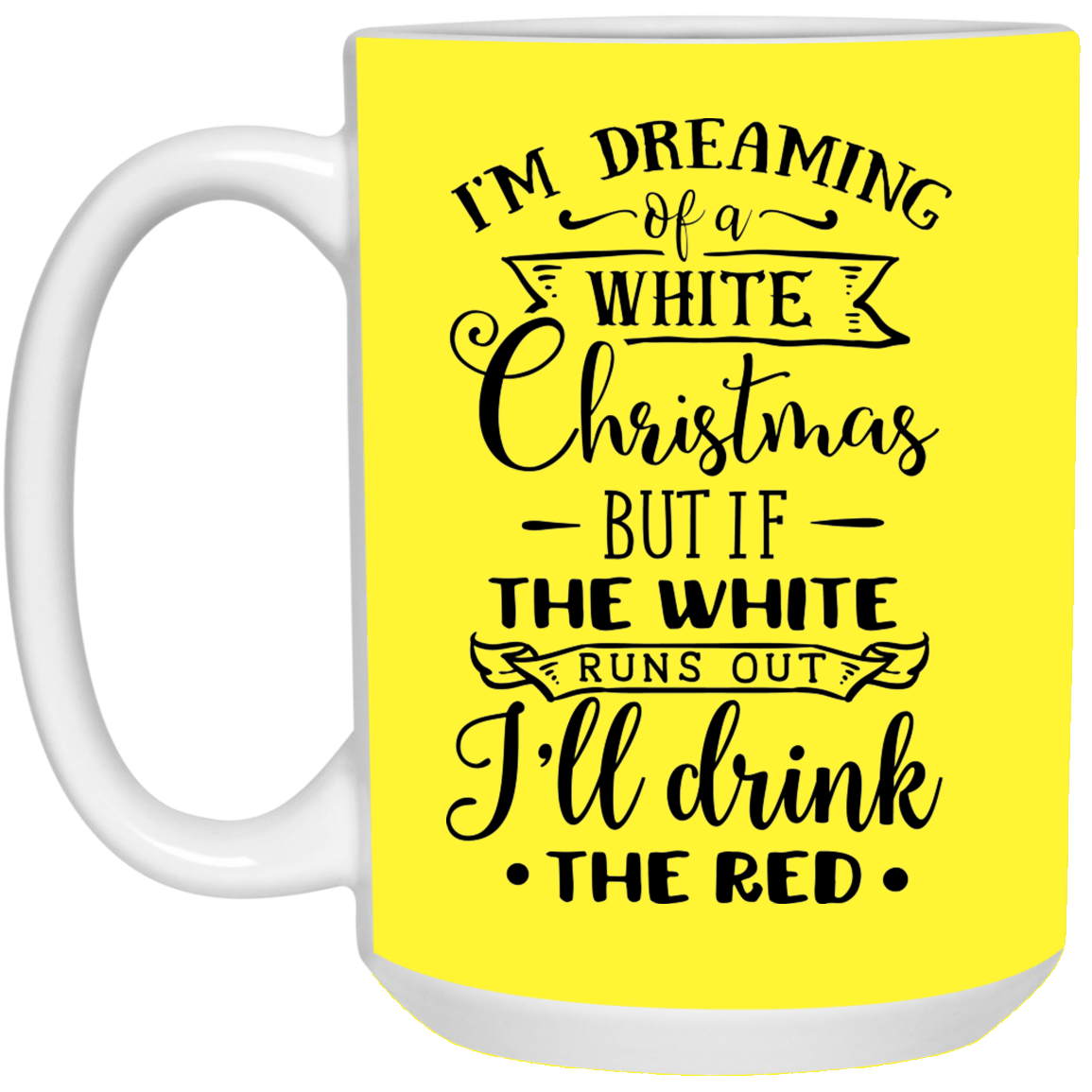 Funny Dreaming of A White Christmas Wine Lovers 15oz Ceramic Coffee Mug/Many Color Options