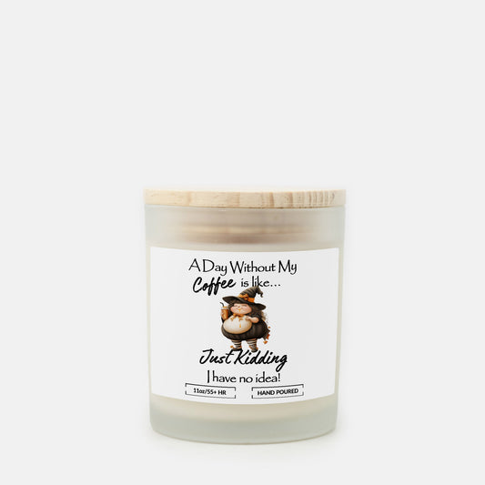 A Day Without Coffee, Funny Witch Hand Poured Frosted Glass Soy Candle (11 oz) Choose your scent