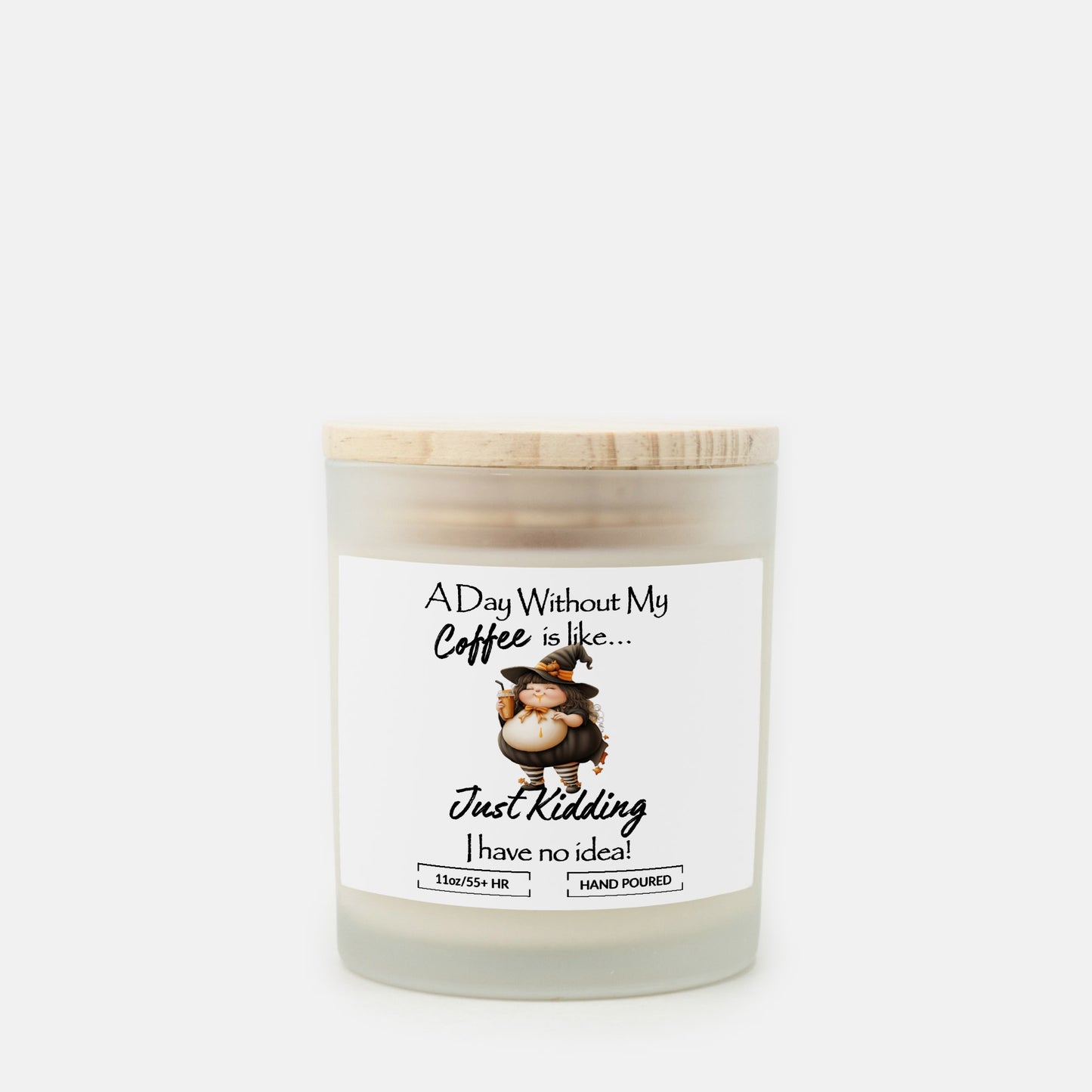 A Day Without Coffee, Funny Witch Hand Poured Frosted Glass Soy Candle (11 oz) Choose your scent