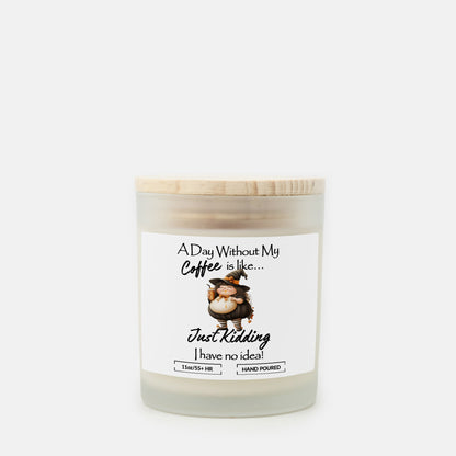 A Day Without Coffee, Funny Witch Hand Poured Frosted Glass Soy Candle (11 oz) Choose your scent