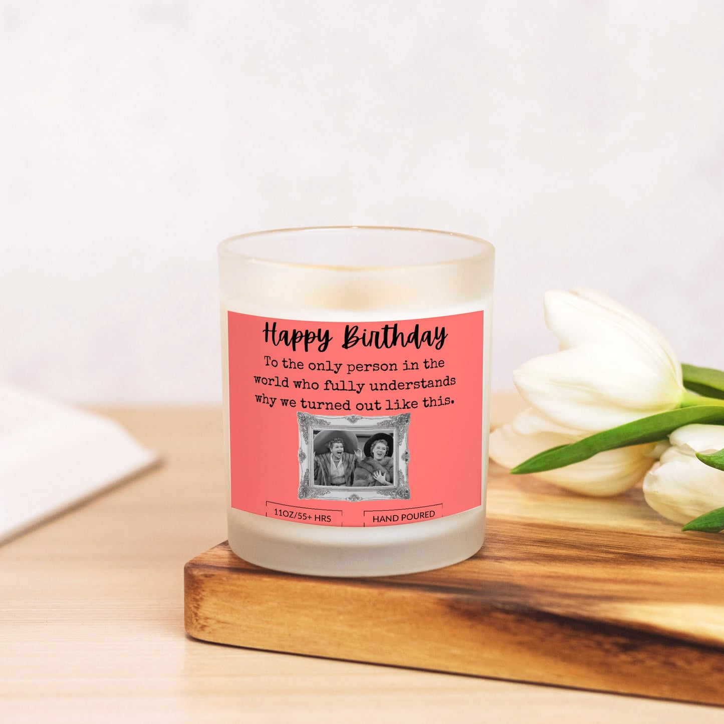 Funny Lucy & Ethel, BFF Happy Birthday Gift Frosted Glass Candle (Hand Poured 11 oz)Bamboo Lid, Wood Wick