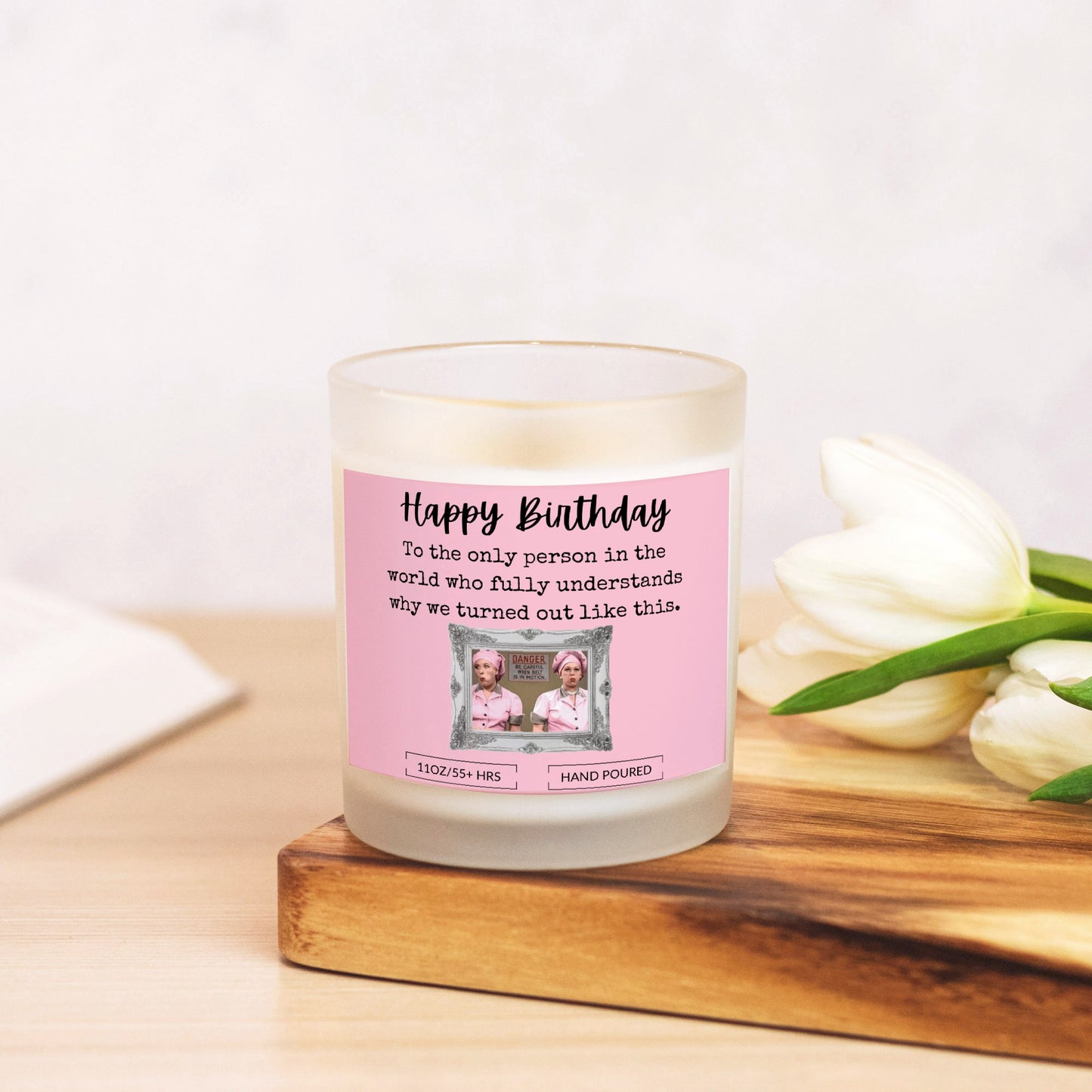 Happy Birthday Funny Gift/Lucy & Ethel/ Candle Frosted Glass (Hand Poured 11 oz)