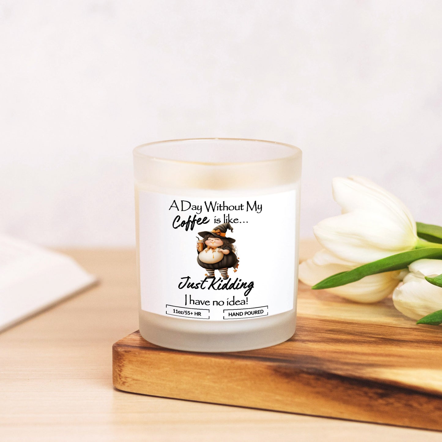 A Day Without Coffee, Funny Witch Hand Poured Frosted Glass Soy Candle (11 oz) Choose your scent