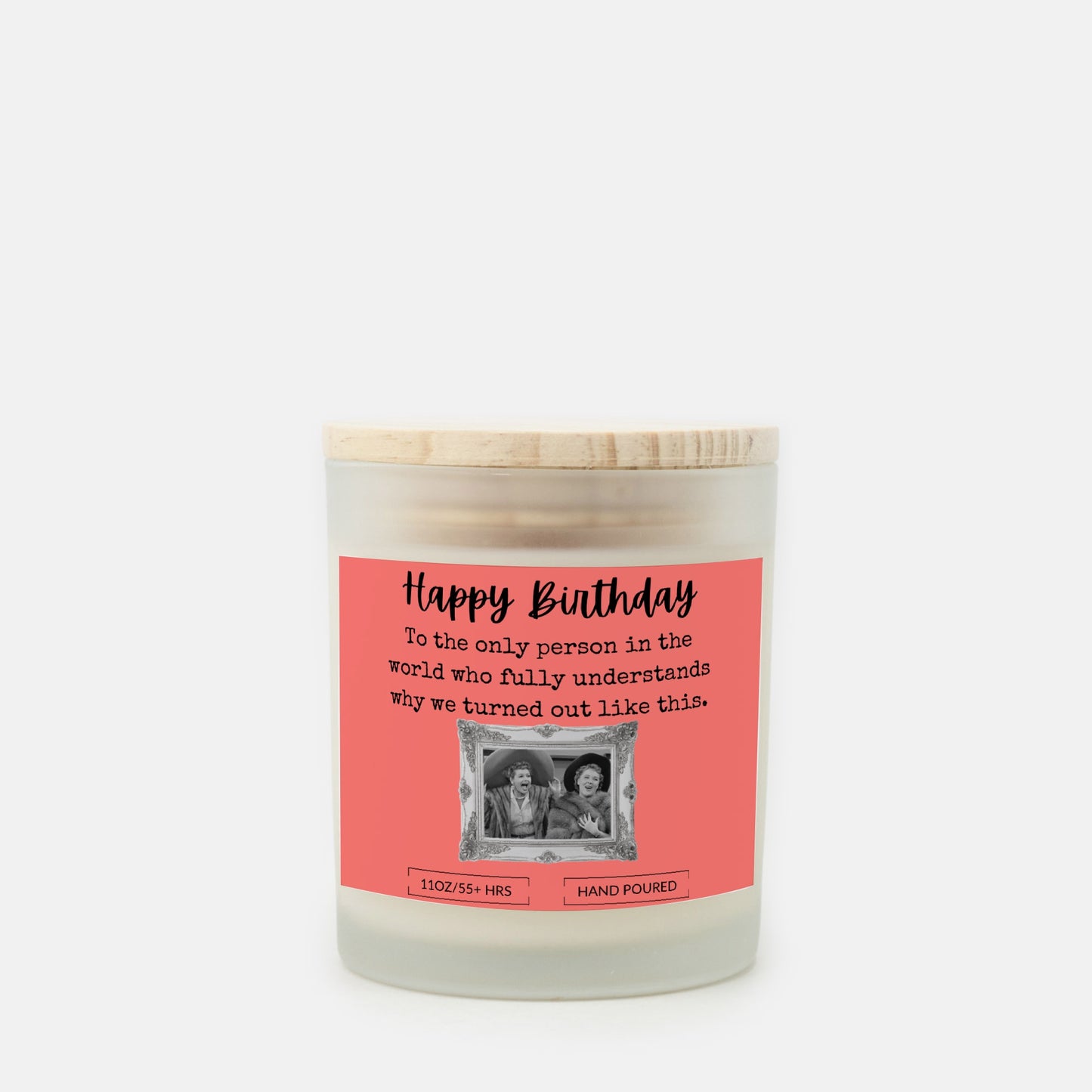 Funny Lucy & Ethel, BFF Happy Birthday Gift Frosted Glass Candle (Hand Poured 11 oz)Bamboo Lid, Wood Wick