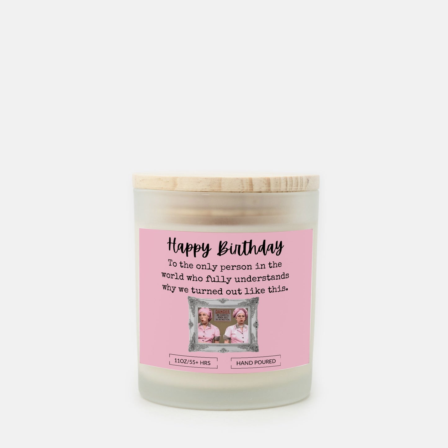 Happy Birthday Funny Gift/Lucy & Ethel/ Candle Frosted Glass (Hand Poured 11 oz)